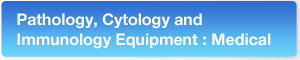 Pathology, Cytology and  Immunology Equipment : Medical 
